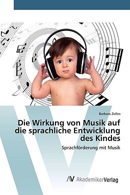 Kartonierter Einband Die Wirkung von Musik auf die sprachliche Entwicklung des Kindes von Barbara Zolles