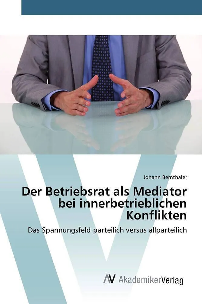 Der Betriebsrat als Mediator bei innerbetrieblichen Konflikten
