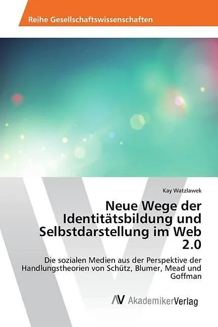 Neue Wege der Identitätsbildung und Selbstdarstellung im Web 2.0