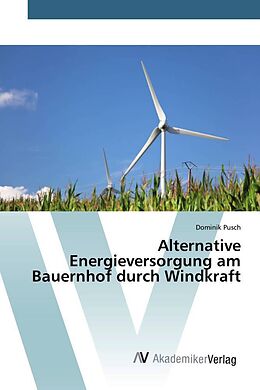 Kartonierter Einband Alternative Energieversorgung am Bauernhof durch Windkraft von Dominik Pusch