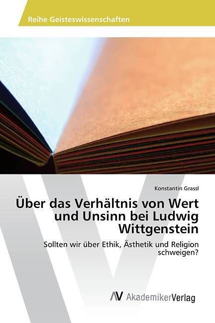 Über das Verhältnis von Wert und Unsinn bei Ludwig Wittgenstein