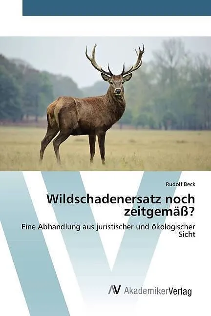 Wildschadenersatz noch zeitgemäß?