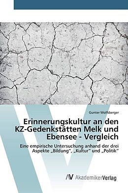 Kartonierter Einband Erinnerungskultur an den KZ-Gedenkstätten Melk und Ebensee - Vergleich von Gunter Wolfsberger