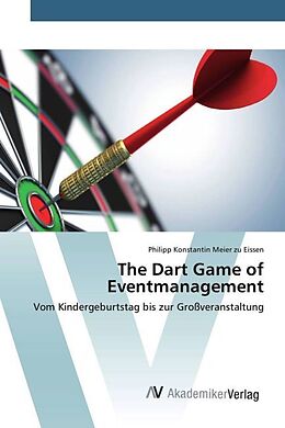Kartonierter Einband The Dart Game of Eventmanagement von Philipp Konstantin Meier zu Eissen