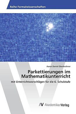 Kartonierter Einband Parkettierungen im Mathematikunterricht von Aaron Daniel Oberlerchner