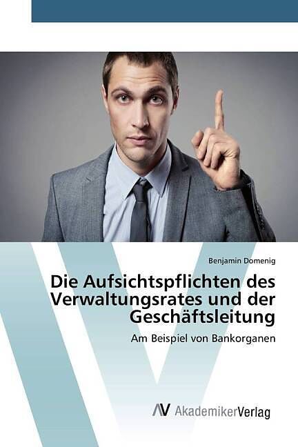 Die Aufsichtspflichten des Verwaltungsrates und der Geschäftsleitung