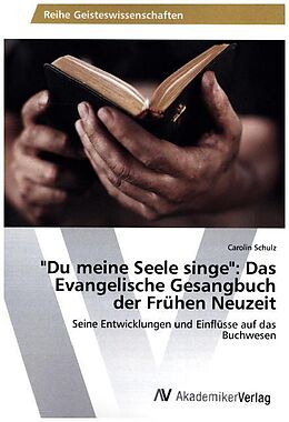 Kartonierter Einband "Du meine Seele singe": Das Evangelische Gesangbuch der Frühen Neuzeit von Carolin Schulz