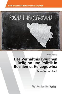Kartonierter Einband Das Verhältnis zwischen Religion und Politik in Bosnien u. Herzegowina von Armin Preising