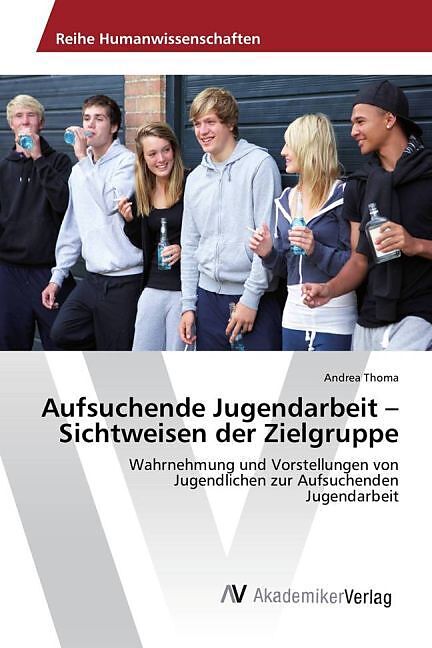 Aufsuchende Jugendarbeit   Sichtweisen der Zielgruppe