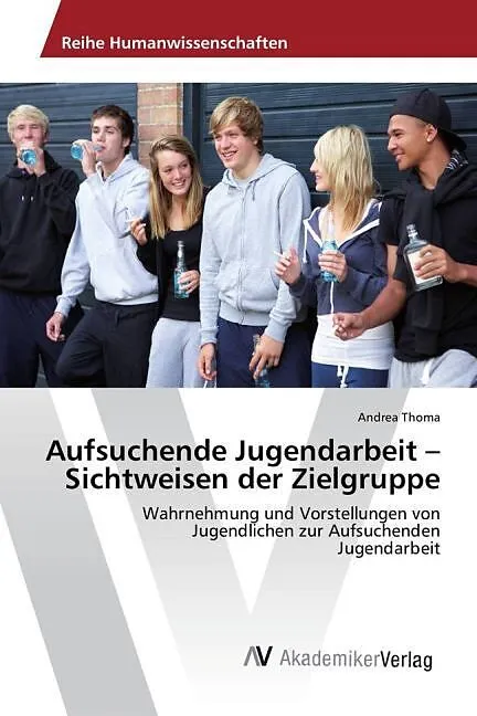 Aufsuchende Jugendarbeit - Sichtweisen der Zielgruppe