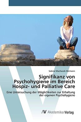 Kartonierter Einband Signifikanz von Psychohygiene im Bereich Hospiz- und Palliative Care von Sabine Machacek-Hörmann