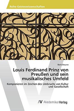 Kartonierter Einband Louis Ferdinand Prinz von Preußen und sein musikalisches Umfeld von Boris Braune