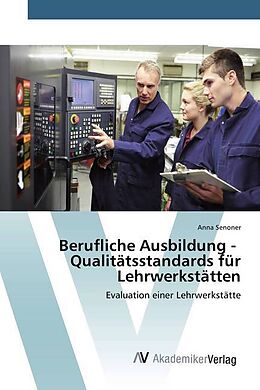 Kartonierter Einband Berufliche Ausbildung - Qualitätsstandards für Lehrwerkstätten von Anna Senoner