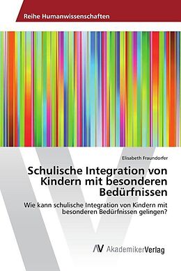 Kartonierter Einband Schulische Integration von Kindern mit besonderen Bedürfnissen von Elisabeth Fraundorfer