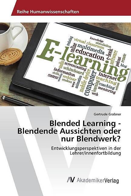 Blended Learning - Blendende Aussichten oder nur Blendwerk?