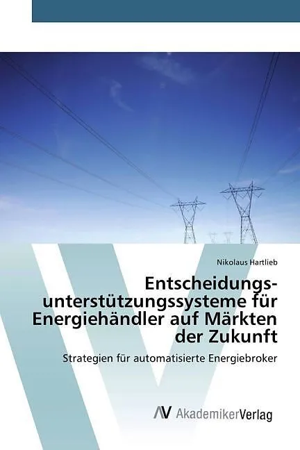Entscheidungs­unterstützungs­systeme für Energiehändler auf Märkten der Zukunft