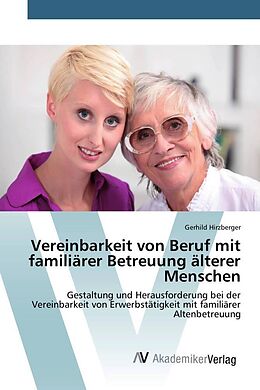 Kartonierter Einband Vereinbarkeit von Beruf mit familiärer Betreuung älterer Menschen von Gerhild Hirzberger