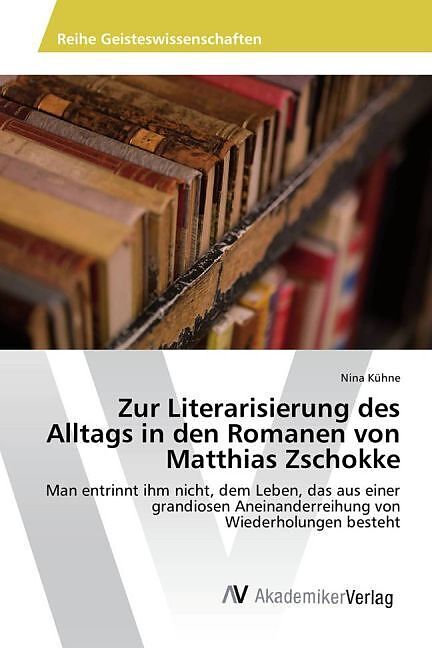 Zur Literarisierung des Alltags in den Romanen von Matthias Zschokke