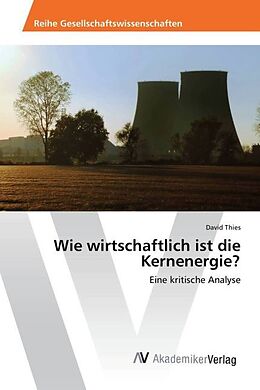 Kartonierter Einband Wie wirtschaftlich ist die Kernenergie? von David Thies