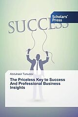 Kartonierter Einband The Priceless Key to Success And Professional Business Insights von Abdulnasir Tursunov