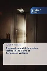 Kartonierter Einband (Kt) Repression and Sublimation issues in the Plays of Tennessee Williams von Munni Deb Mazumder