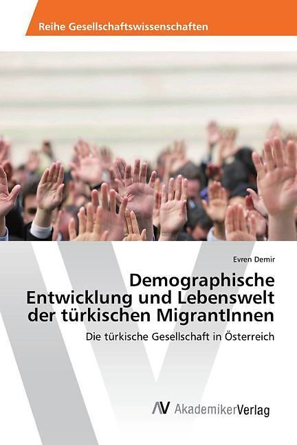 Demographische Entwicklung und Lebenswelt der türkischen MigrantInnen