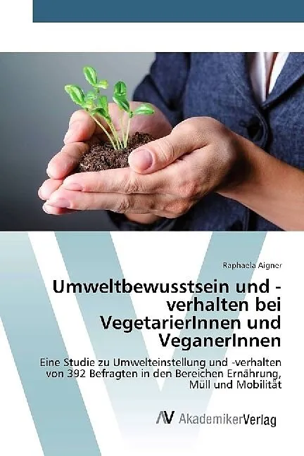 Umweltbewusstsein und -verhalten bei VegetarierInnen und VeganerInnen