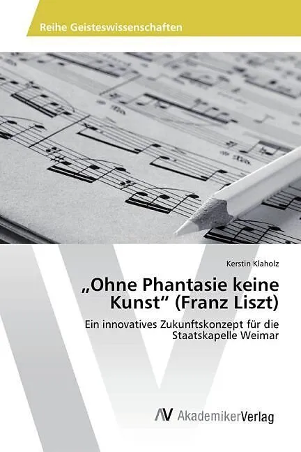 "Ohne Phantasie keine Kunst" (Franz Liszt)