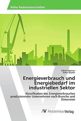 Kartonierter Einband Energieverbrauch und Energiebedarf im industriellen Sektor von Fehmi Akpinar, Erkut Baydar