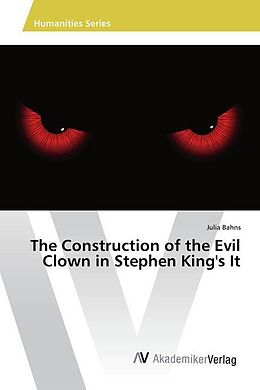 Kartonierter Einband The Construction of the Evil Clown in Stephen King's It von Julia Bahns