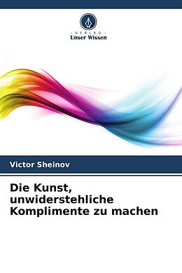 Kartonierter Einband Die Kunst, unwiderstehliche Komplimente zu machen von Victor Sheinov
