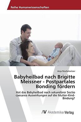 Kartonierter Einband Babyheilbad nach Brigitte Meissner - Postpartales Bonding fördern von Anja Nischelwitzer