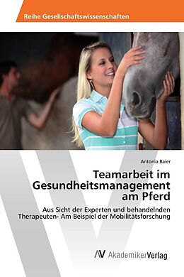 Kartonierter Einband Teamarbeit im Gesundheitsmanagement am Pferd von Antonia Baier