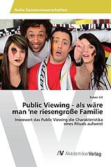 Kartonierter Einband Public Viewing - als wäre man 'ne riesengroße Familie von Ruben Sill
