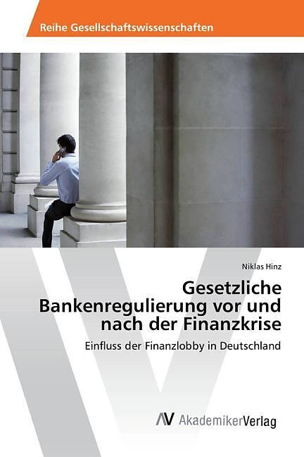 Gesetzliche Bankenregulierung vor und nach der Finanzkrise