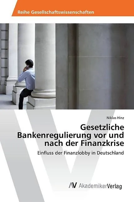 Gesetzliche Bankenregulierung vor und nach der Finanzkrise