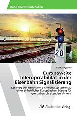 Kartonierter Einband Europaweite Interoperabilität in der Eisenbahn Signalisierung von Gökhan Aydemir
