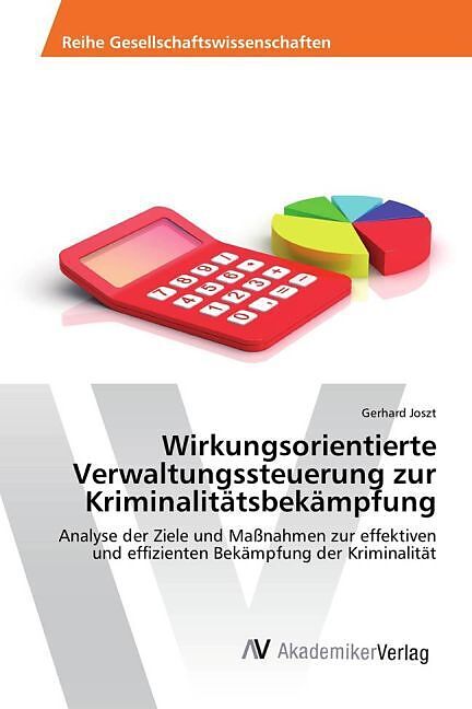 Wirkungsorientierte Verwaltungssteuerung zur Kriminalitätsbekämpfung