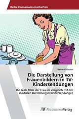 Kartonierter Einband Die Darstellung von Frauenbildern in TV-Kindersendungen von Barbara Schuster