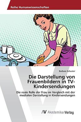 Kartonierter Einband Die Darstellung von Frauenbildern in TV-Kindersendungen von Barbara Schuster