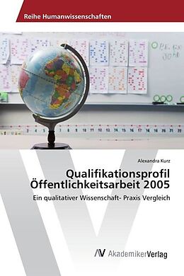 Kartonierter Einband Qualifikationsprofil Öffentlichkeitsarbeit 2005 von Alexandra Kurz