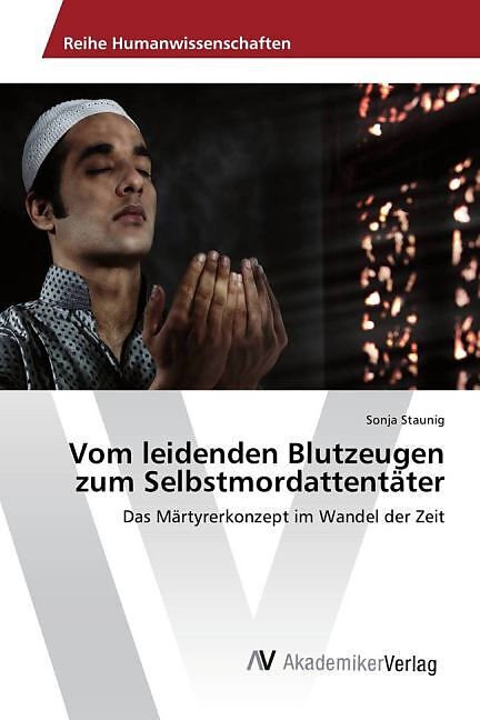 Vom leidenden Blutzeugen zum Selbstmordattentäter