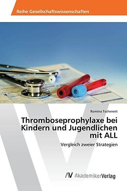 Kartonierter Einband Thromboseprophylaxe bei Kindern und Jugendlichen mit ALL von Romina Tschenett