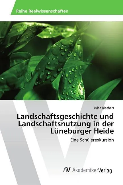 Landschaftsgeschichte und Landschaftsnutzung in der Lüneburger Heide