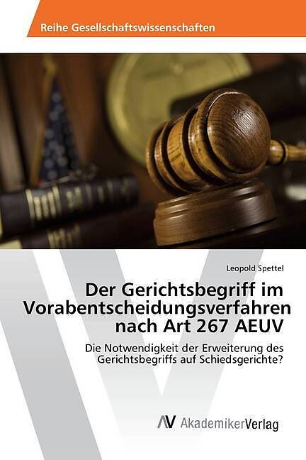 Der Gerichtsbegriff im Vorabentscheidungsverfahren nach Art 267 AEUV
