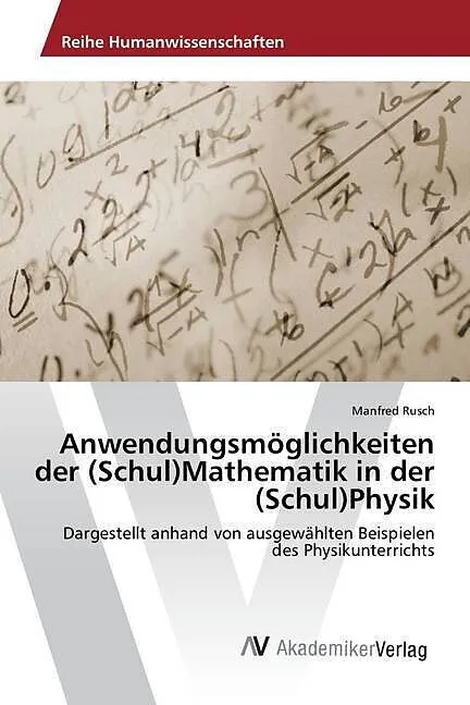 Anwendungsmöglichkeiten der (Schul)Mathematik in der (Schul)Physik