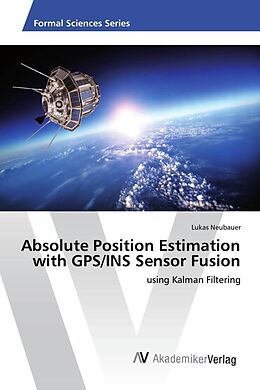 Kartonierter Einband Absolute Position Estimation with GPS/INS Sensor Fusion von Lukas Neubauer