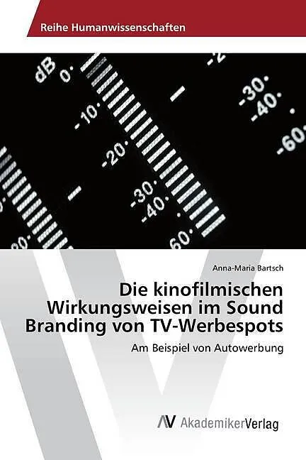 Die kinofilmischen Wirkungsweisen im Sound Branding von TV-Werbespots