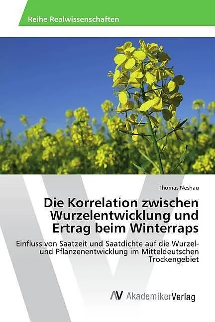 Die Korrelation zwischen Wurzelentwicklung und Ertrag beim Winterraps