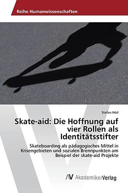 Kartonierter Einband Skate-aid: Die Hoffnung auf vier Rollen als Identitätsstifter von Stefan Hörl
